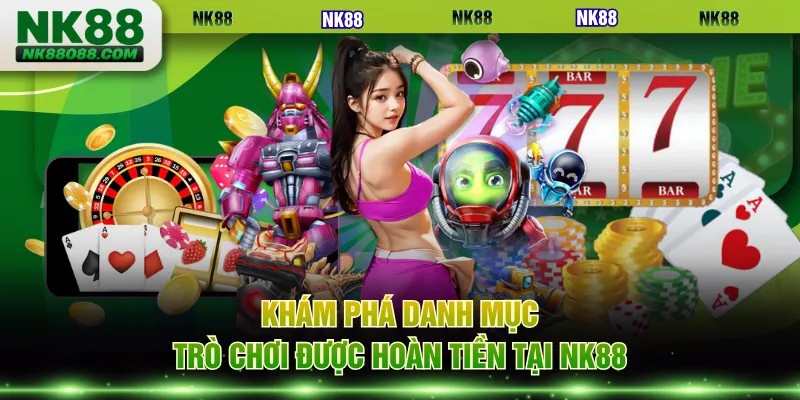 Khám phá danh mục trò chơi được hoàn tiền tại NK88
