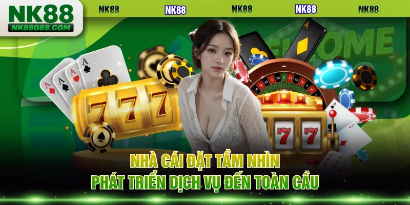 Nhà cái đặt tầm nhìn phát triển dịch vụ đến toàn cầu