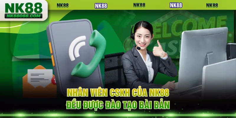 Nhân viên CSKH của NK88 đều được đào tạo bài bản