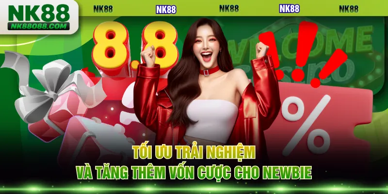 Tối ưu trải nghiệm và tăng thêm vốn cược cho newbie
